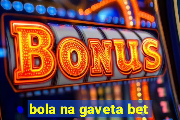 bola na gaveta bet